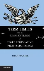 Term Limits and the Dismantling of State Legislative Professionalism