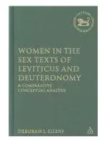 Women in the Sex Texts of Leviticus And Deuteronomy: A Comparative Conceptual Analysis (Library of Hebrew Bible/Old Testament Studies)