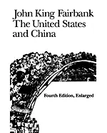 The United States and China, 4th Revised and Enlarged Edition (American Foreign Policy Library)