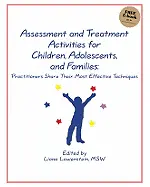 Assessment and Treatment Activities for Children, Adolescents, and Families: Practitioners Share Their Most Effective Techniques