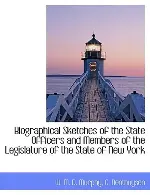 Biographical Sketches of the State Officers and Members of the Legislature of the State of New York