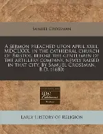 A Sermon Preached Upon April Xxiii. MDCLXXX. in the Cathedral Church of Bristol, Before the Gentlemen of the Artillery-company, Newly Raised in that City. by Samuel Crossman, B. D. (1680)