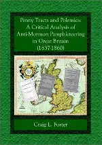 Penny Tracts and Polemics: A Critical Analysis of Anti-Mormon Pamphleteering in Great Britain, 1837-1860