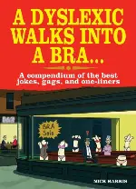 A Dyslexic Walks into a Bra: A Compendium of the Best Jokes, Gags and One-Liners (Paperback)